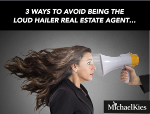 3 ways to avoid being the loud hailer real estate agent