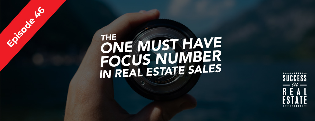 46_SiREPodcast_Episode-46 The one must have focus number in real estate sales