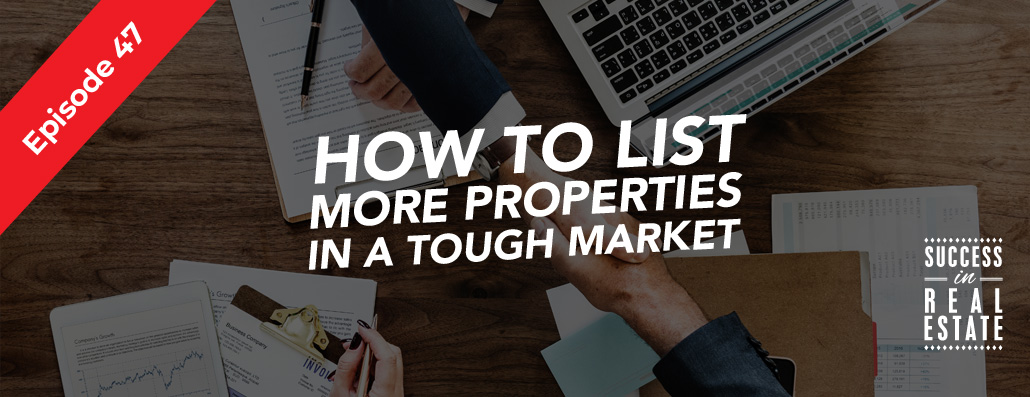 47_SiREPodcast_Episode-47 How to list more properties in a tough market