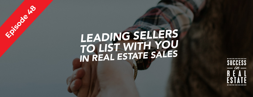 48_SiREPodcast_Episode-48 Leading sellers to list with you in real estate sales