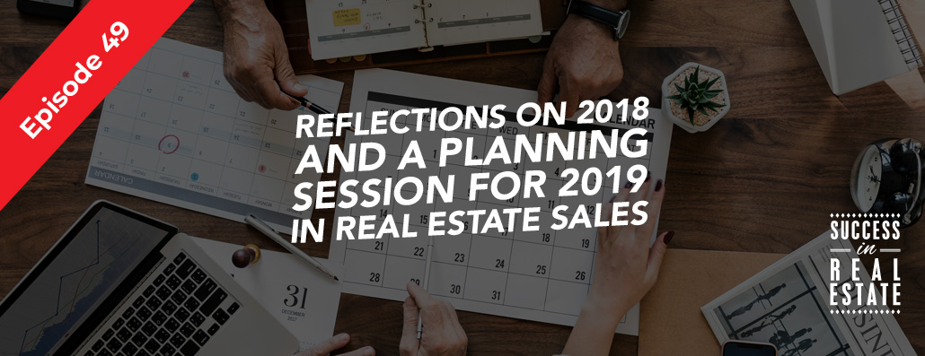 49_SiREPodcast_Episode-49 Reflections on 2018 and a planning session for 2019 in real estate sales