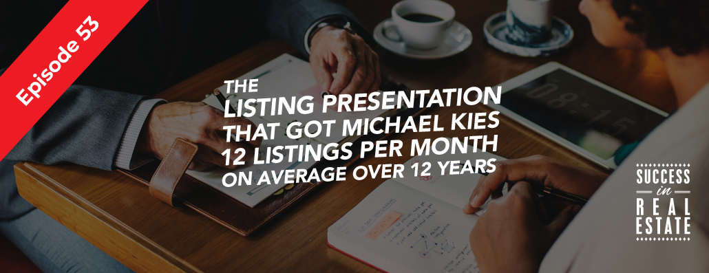 53_SiREPodcast_Episode-53 The Listing Presentation that for Michael Kies 12 listings per month on average over 12 years