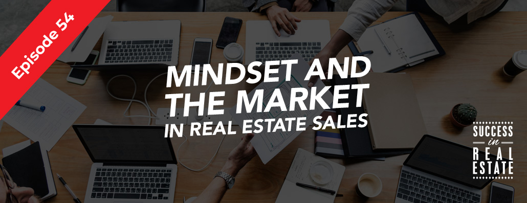 54_SiREPodcast_Episode-54 Mindset and the market in real estate sales