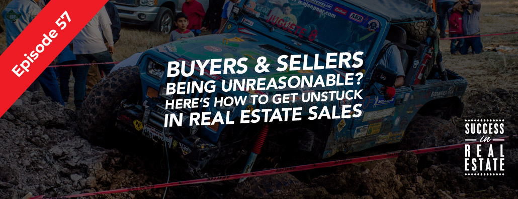 57_SiREPodcast_Episode-57 Buyers and sellers being unreasonable? Here's how to get unstuck in real estate sales