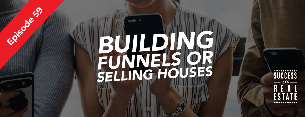 59_SiREPodcast_Episode-59 Building funnels or selling houses