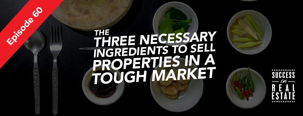 60_SiREPodcast_Episode-60 The three necessary ingredients to sell properties in a tough market