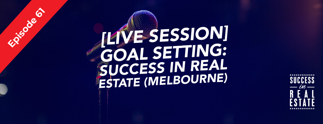 61_SiREPodcast_Episode-61 [Live Session] Goal Setting - Success in Real Estate (Melbourne)