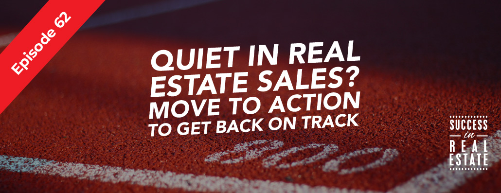 62_SiREPodcast_Episode-62 Quiet in real estate sales? Move to action to get back on track