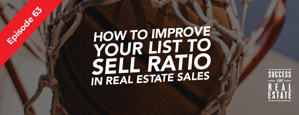 63_SiREPodcast_Episode-63 How to improve your list to sell ratio in real estate sales