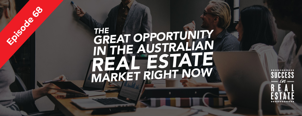 68_SiREPodcast_Episode-68 The great opportunity in the Australian real estate market right now