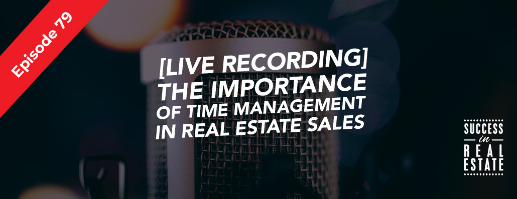 79_SiREPodcast_Episode-79 [LIVE RECORDING] The importance of time management in real estate sales