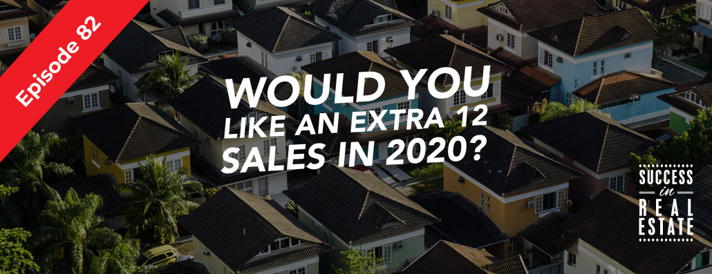 82_SiREPodcast_Episode-82 Would you like an extra 12 sales in 2020?