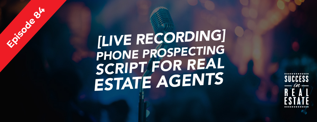 84_SiREPodcast_Episode-84 [LIVE RECORDING] Phone prospecting script for real estate agents