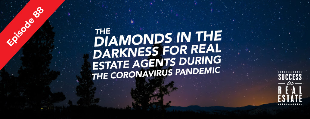 88_SiREPodcast_Episode-88 The diamonds in the darkness for real estate agents during the coronavirus pandemic