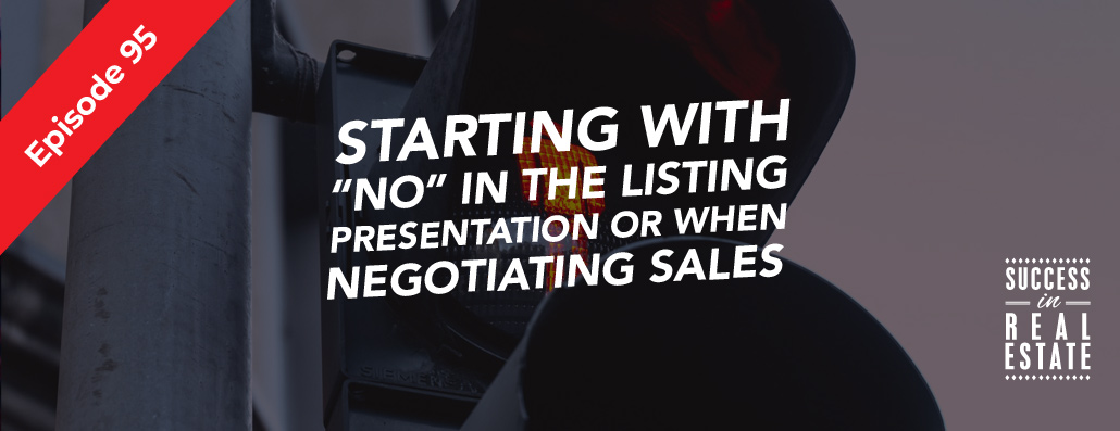 95_SiREPodcast_Episode-95 Starting with "NO" in the listing presentation or when negotiating sales